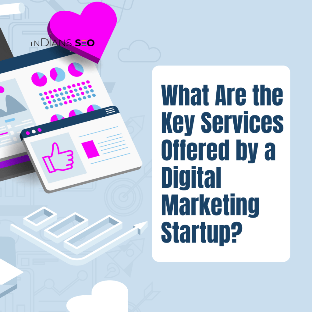 What Are the Key Services Offered by a Digital Marketing Startup? 7 What Are the Key Services Offered by a Digital Marketing Startup?