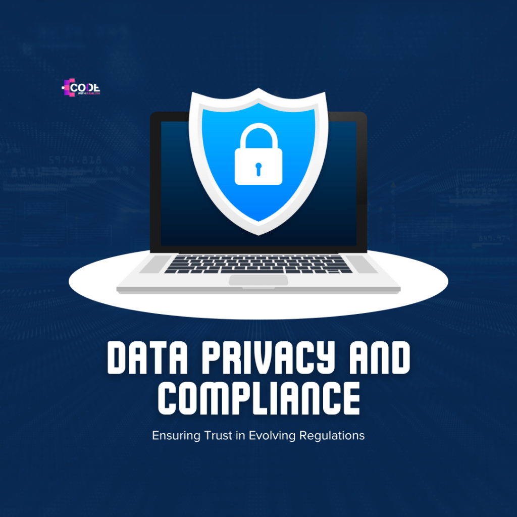 Data Privacy and Compliance: Ensuring Trust in Evolving Regulations