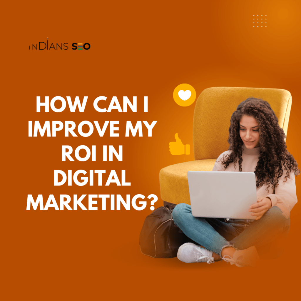 How Can I Improve My ROI in Digital Marketing?