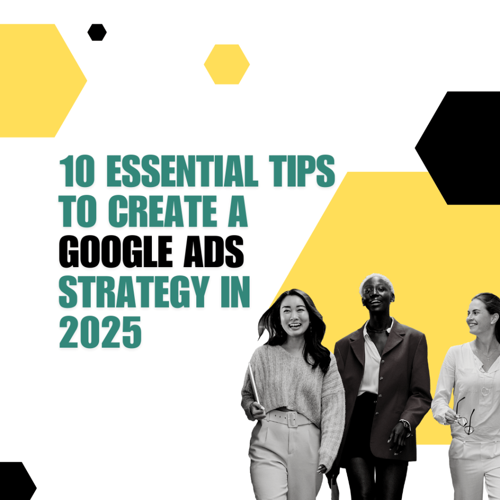 10 Essential Tips to Create a Google Ads Strategy in 2025 7 10 Essential Tips to Create a Google Ads Strategy in 2025