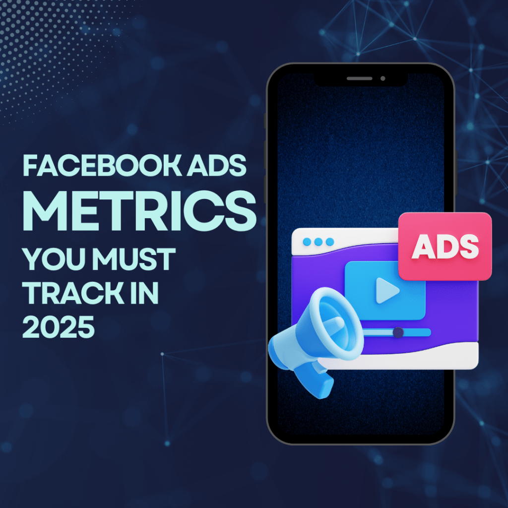 Facebook Ads Metrics You Must Track in 2025