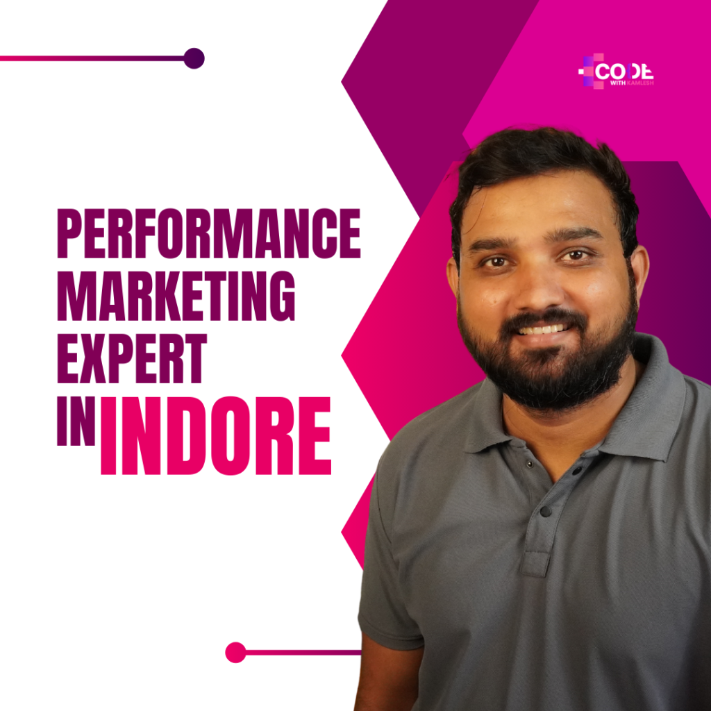 Performance Marketing Expert in Indore | Drive Real ROI with CWK Code With Kamlesh 7 Performance Marketing Expert in Indore